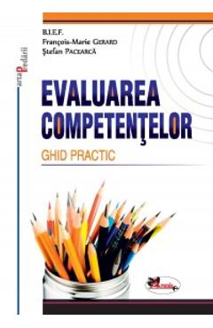 Evaluarea Competentelor. Ghid Practic – Francois-Marie Gerard, Stefan Pacearca B.I.E.F