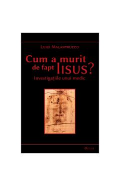 Cum A Murit De Fapt Iisus? - Luigi Malantrucco