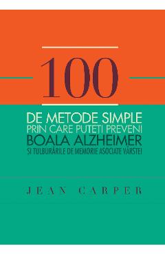 100 de metode simple prin care puteti preveni boala Alzheimer - Jean Carper