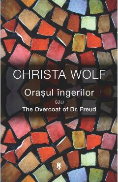 Orasul ingerilor - Christa Wolf