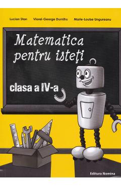 Matematica pentru isteti - Clasa 4 - Lucian Stan, Viorel-George Dumitru