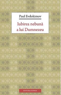 Iubirea nebuna a lui Dumnezeu - Paul Evdokimov