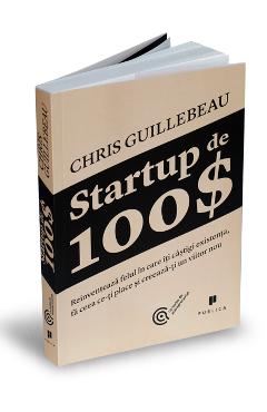 Startup de 100 $ – Chris Guillebeau 100 poza bestsellers.ro