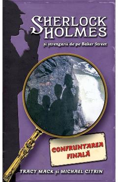 Confruntarea Finala - Sherlock Holmes si strengarii de pe BakerStreet - Tracy Mack