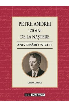 120 ani de la nastere. Aniversari Unesco - Petre Andrei - TIPO MOLDOVA
