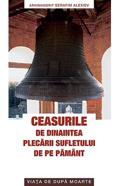 Ceasurile de dinaintea plecarii sufletului de pe pamant - Serafim Alexiev