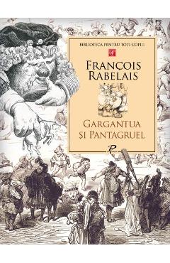 Gargantua si pantagruel - Francois Rabelais - PRUT Gargantua si pantagruel - Francois Rabelais - PRUT