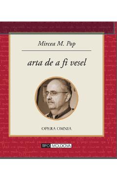 Arta de a fi vesel - Mircea M. Pop - TIPO MOLDOVA