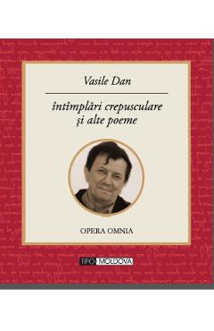 Intamplari crepusculare si alte poeme - Vasile Dan