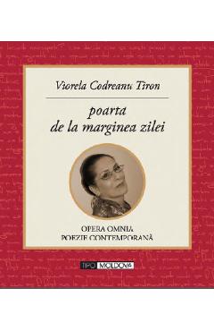 Poarta de la marginea zilei - Viorela Codreanu Tiron - TIPO MOLDOVA