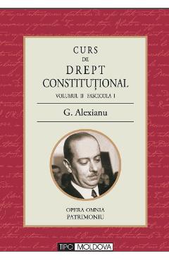 Curs de drept constitutional Volumul II Fascicola I - G. Alexianu