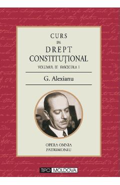 Curs de drept constitutional Volumul III Fascicola I - G. Alexianu