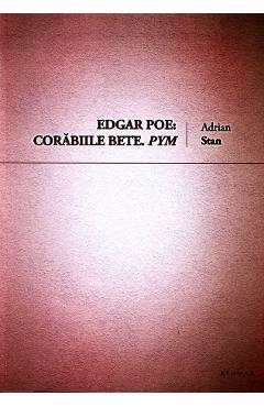 Edgar Poe: Corabiile bete. Pym - Adrian Stan