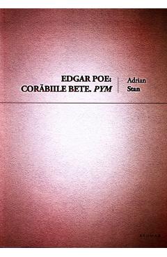 Edgar Poe: Corabiile bete. Pym - Adrian Stan - BRUMAR