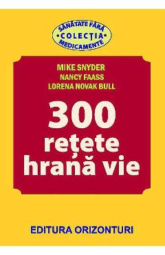 300 Retete hrana vie – Mike Snyder, Nancy Faass, Lorena Novak Bull 300