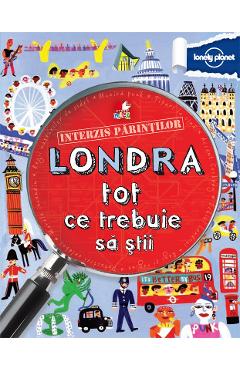 Interzis parintilor. Londra. Tot ce trebuie sa stii - Lonely Planet