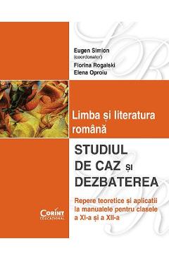 Limba si literatura romana. Studiul de caz si dezbaterea clasa 11 si 12 - Eugen Simion