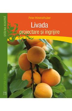 Livada: proiectare si ingrijire - Peter Himmelhuber