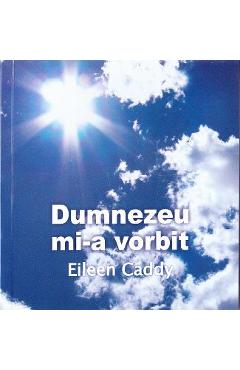 Dumnezeu mi-a vorbit - Eileen Caddy - CARTEA DAATH