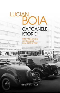 Capcanele istoriei (ed. de lux) Elita intelectuala romaneasca intre 1930 si 1950 - Lucian Boia