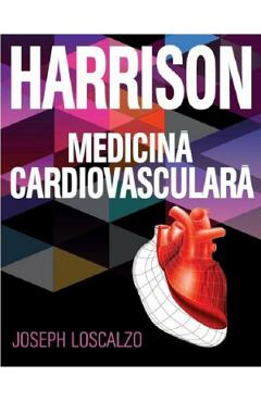 Harrison. Medicina cardiovasculara – Joseph Loscalzo Joseph Loscalzo imagine 2022 cartile.ro
