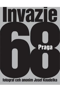 Invazia 68 Praga – Josef Koudelka Josef Koudelka imagine 2022 cartile.ro