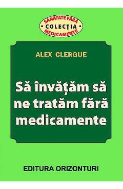 Sa invatam sa ne tratam fara medicamente - Alex Clergue