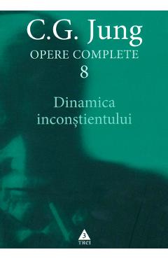 Opere complete 8: Dinamica inconstientului – C.G. Jung C.G. Jung imagine 2022 cartile.ro