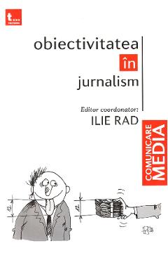 Obiectivitatea in jurnalism - Ilie Rad