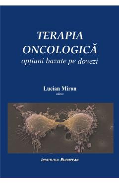 Terapia oncologica. Optiuni bazate pe dovezi - Lucian Miron