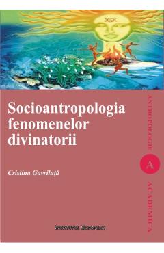 Socioantropologia fenomenelor divinatorii - Cristina Gavriluta