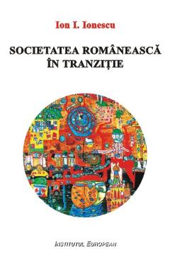 Societatea romaneasca in tranzitie – Ion I. Ionescu Ion