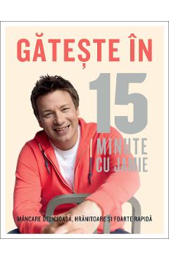 Gateste in 15 minute cu Jamie – Jamie Oliver Bucatarie poza bestsellers.ro