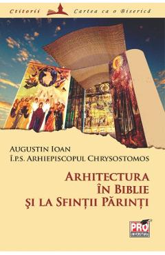 Arhitectura in Biblie si la sfintii parinti - Chrysostomos Augustin Ioan