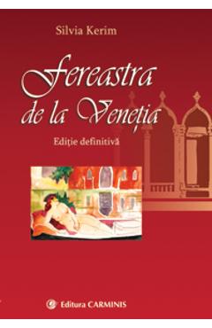 Fereastra de la Venetia (editie definitiva) - Silvia Kerim