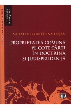 Proprietatea comuna pe cote-parti in doctrina si jurisprudenta - Mihaela Florentina Cojan