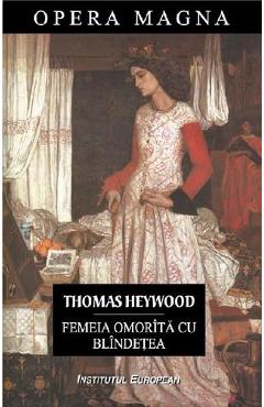 Femeia Omorita Cu Blindetea - Thomas Heywood