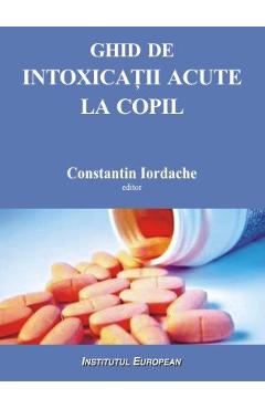 Ghid de intoxicatii acute la copil - Constantin Iordache