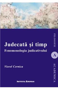 Judecata si timp. Fenomenologia judicativului – Viorel Cernica Cernica poza bestsellers.ro