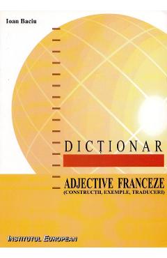 Dictionar adjective franceze - Ioan Baciu - INSTITUTUL EUROPEAN