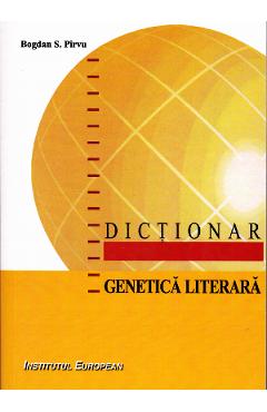 Dictionar genetica literara - Bogdan S. Pirvu - INSTITUTUL EUROPEAN