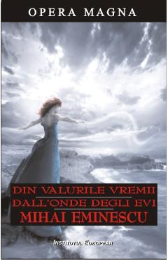Din valurile vremii. Dall Onde Degli Evi - Mihai Eminescu - INSTITUTUL EUROPEAN