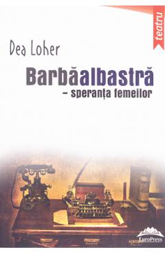 Barbaalbastra, speranta femeilor - Dea Loher