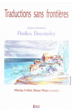 Traductions sans frontieres. Volum aniversar Rodica Baconsky - Miorita Urlich, Diana Motoc