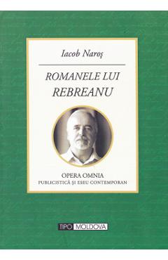 Romanele lui Rebreanu – Iacob Naros Biografii poza bestsellers.ro