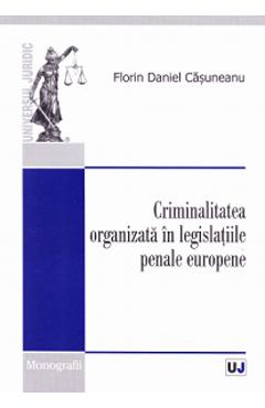 Criminalitatea Organizata In Legislatiile Penale Europene - Florin Daniel Casuneanu