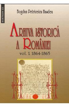 Arhiva istorica a Romaniei vol.1+2 – Bogdan Petriceicu Hasdeu Arhiva imagine 2022