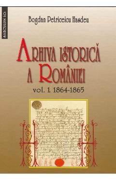 Arhiva istorica a Romaniei vol.1+2 - Bogdan Petriceicu Hasdeu