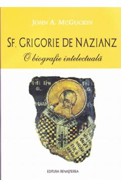 Sf. Grigorie de Nazianz, O biografie intelectuala - John A. McGuckin