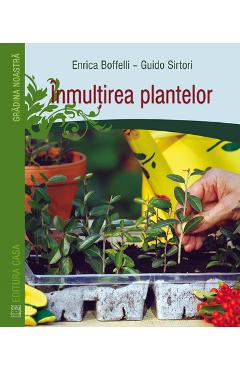 Inmultirea plantelor - Enrica Boffelli, Guido Sirtori - CASA